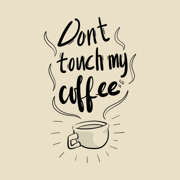 Don't touch my Coffee by cheapyblue