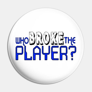 Who Broke the Player? Pin