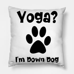 Funny Yoga I'm Down Dog Pillow