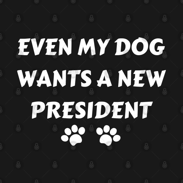 Even My Dog Wants A New President by mdr design