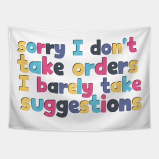 Sarcasm saying sorry I don't take orders! Tapestry