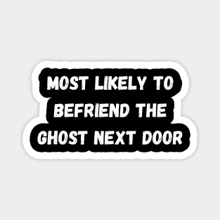 Most likely to befriend the ghost next door. Halloween Magnet