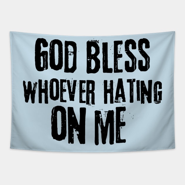 God Bless Whoever Hating On Me Tapestry by Teewyld