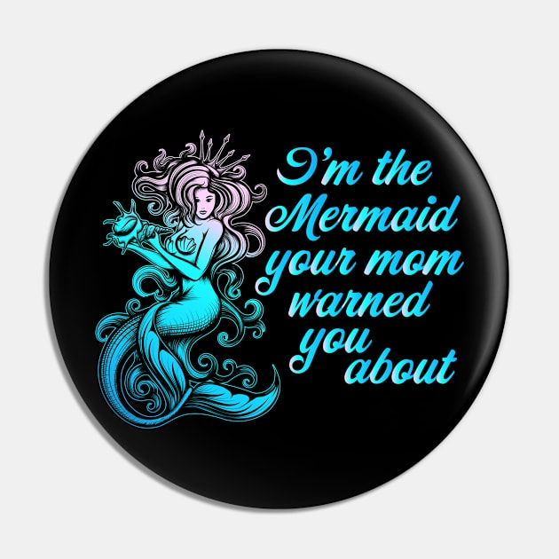 I'm the Mermaid your mom warned you about Pin by Vector Deluxe