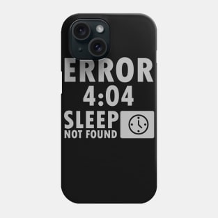 Error 4:04 - Sleep not found Phone Case