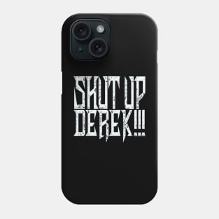 Shut Up Derek! Phone Case