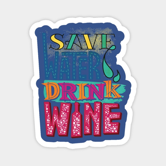 save water drink wine 4 Magnet by crnamer