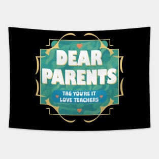 Dear Parents Tag You're It Love Teachers Tapestry