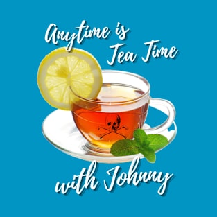 ANY TIME IS TEA TIME WITH JOHNNY T-Shirt