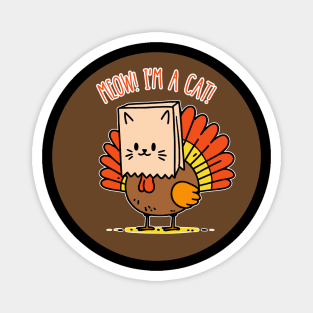 Meow! I'm a Cat! | Funny Thanksgiving Fake Cat | Thankful | Holiday | Cute | Turkey Magnet