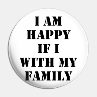 I am happy if I am with my family 1 Pin