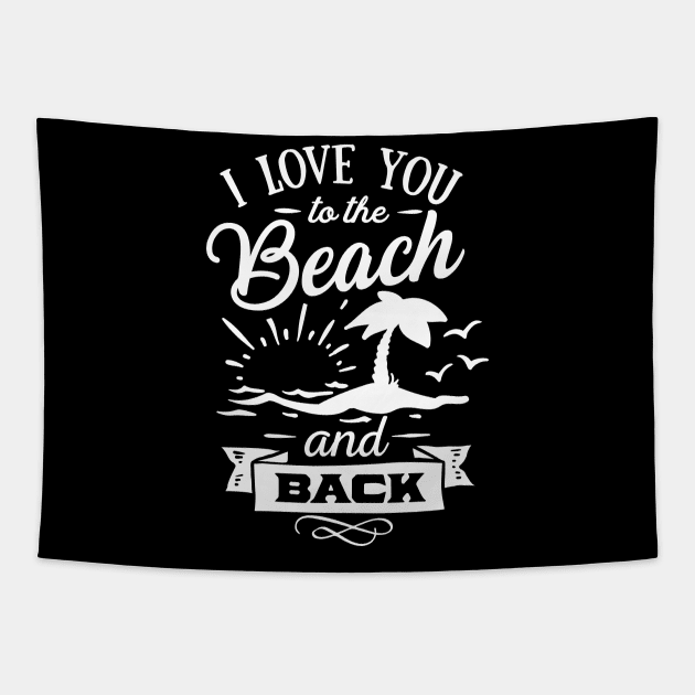 I Love You To The Beach And Back Tapestry by busines_night