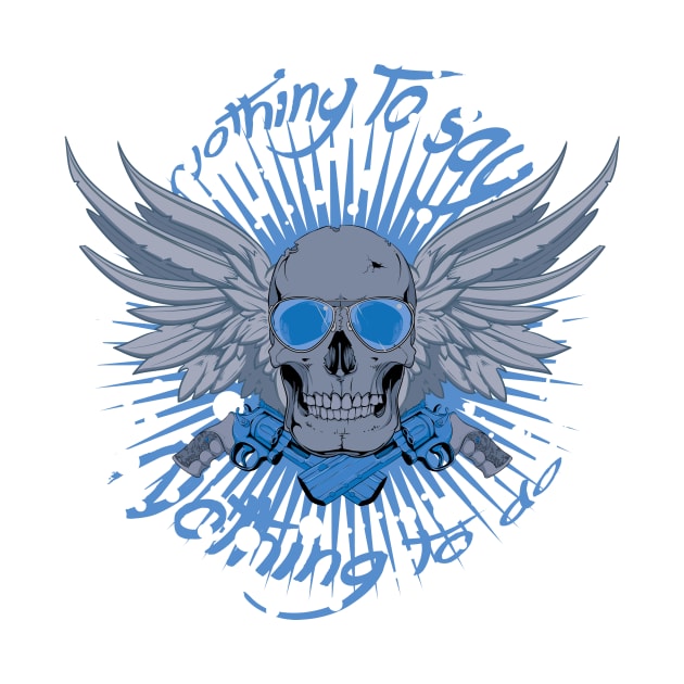 Nothing To Say Nothing To Do Skull Wings and Guns by Wear Your Story