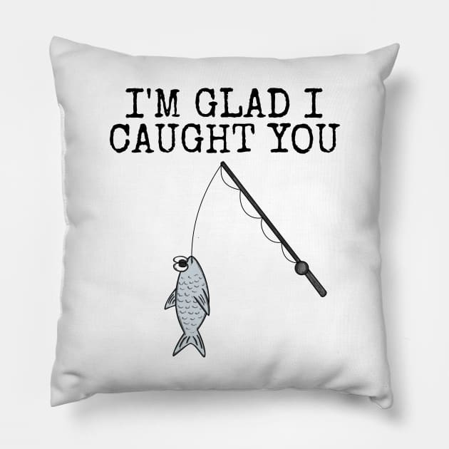 I'm Glad I Caught You, Fishing Sarcasm Office Humour Pillow by doodlerob