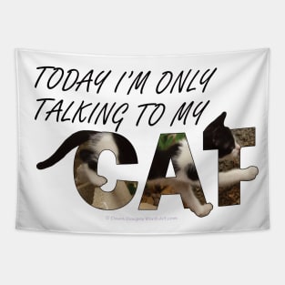 Today I will only be talking to my cat - black and white cat oil painting word art Tapestry