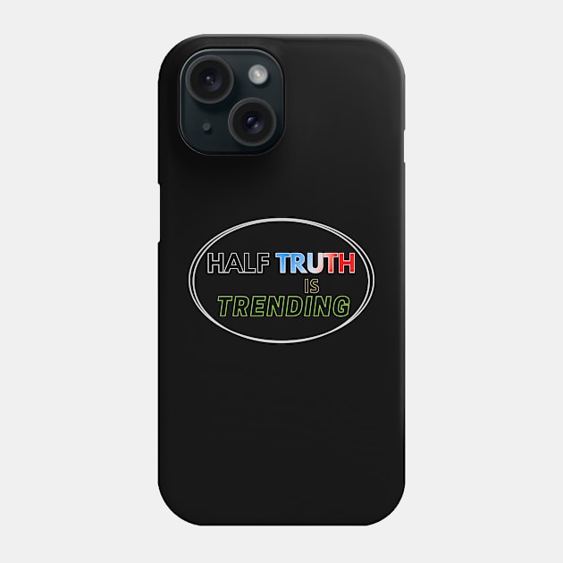 Half Truth is Trending Phone Case by Aurora X