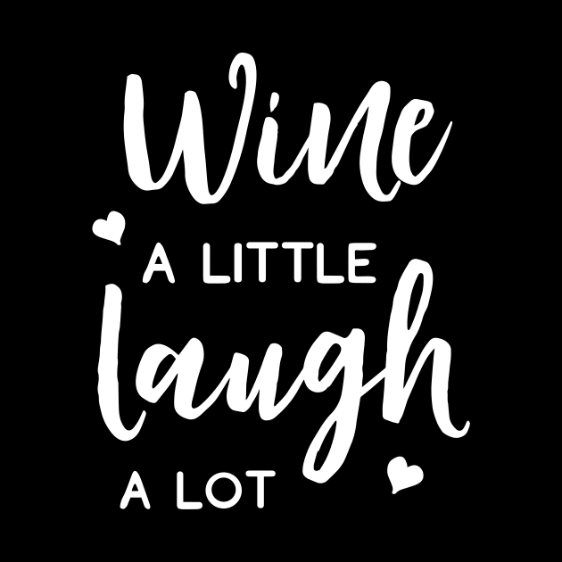 Wine A Little Laugh A Lot by ThrivingTees