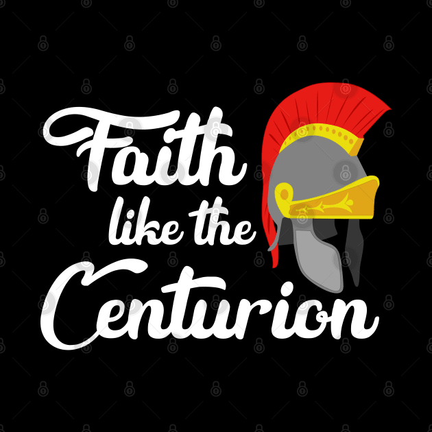 Faith Like The Cenurion by CalledandChosenApparel