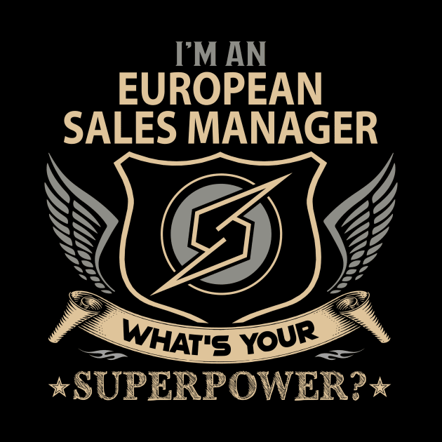 European Sales Manager T Shirt - Superpower Gift Item Tee by Cosimiaart