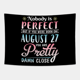 Nobody Is Perfect But If You Were Born On August 27 You Are Pretty Damn Close Happy Birthday To Me Tapestry