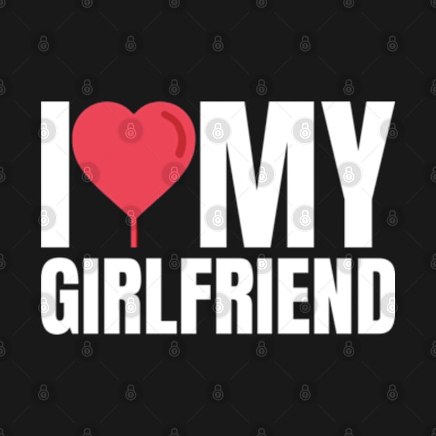 I Love My Girlfriend by Shopinno Shirts