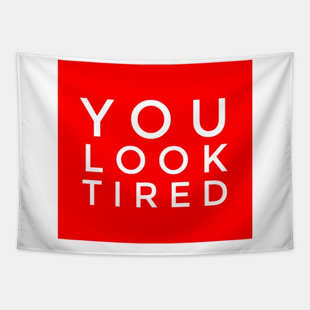 You look tired Tapestry by GMAT