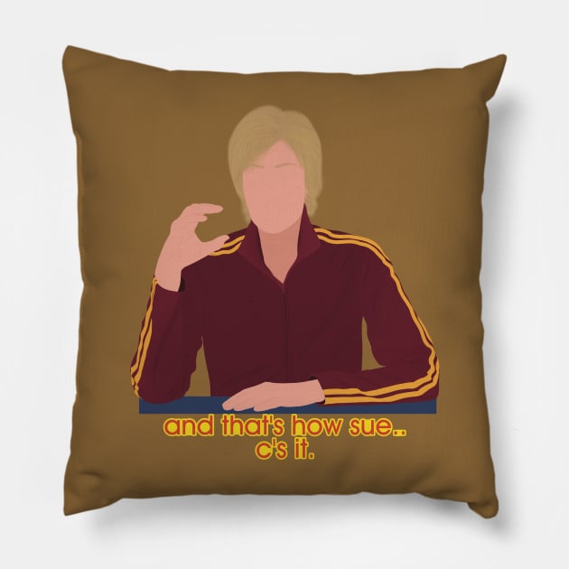 Glee Sue Sylvester And That's How Sue C's It Meme Quote Pillow by senaeksi