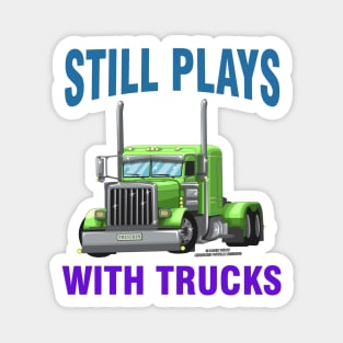 Still Plays With Trucks Semi Truck Trucker Novelty Gift Magnet