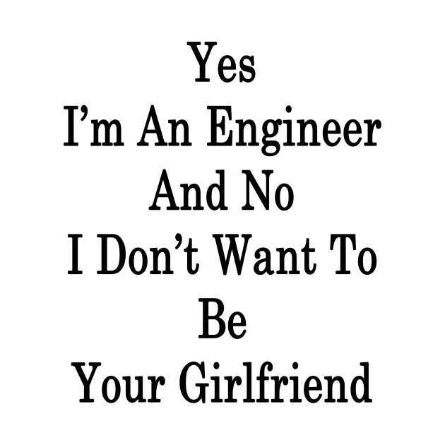 Yes I'm An Engineer And No I Don't Want To Be Your Girlfriend by supernova23