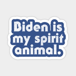 Biden Is My Spirit Animal Magnet