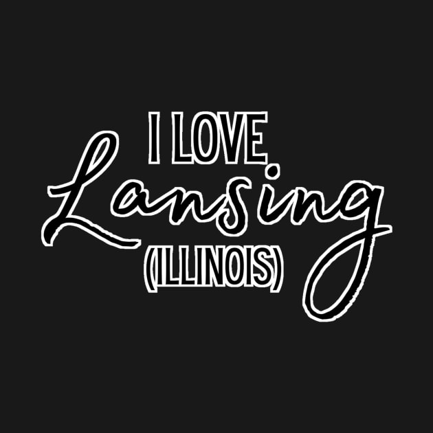 I Love Lansing, Illinois by Shop The Lansing Journal