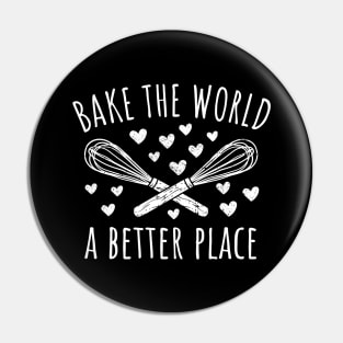 Bake The World A Better Place Pin