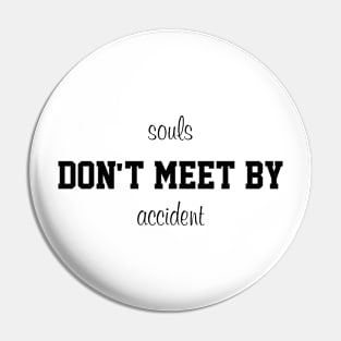 souls don't meet by accident Pin