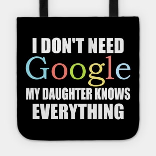 I Dont Need Google My Daughter Knows Everything Tote