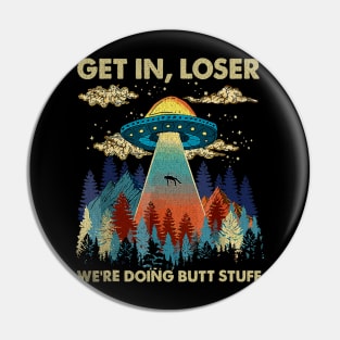 get in loser we're doing butt stuff Pin