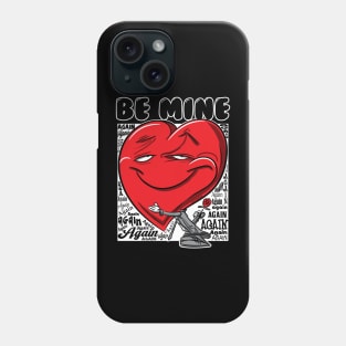 Be Mine Again Valentine Phone Case