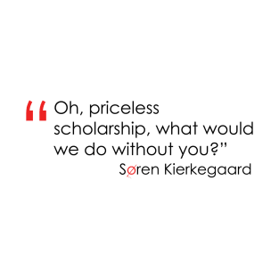 Kierkegaard Quote on Scholarship T-Shirt