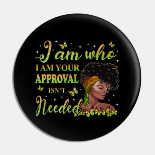 I am who I am your approval isn't needed, Black Girl Magic, black woman, Black women Pin