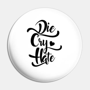 Die Cry Hate Pin