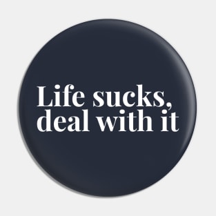 Life Sucks, Deal With It Pin