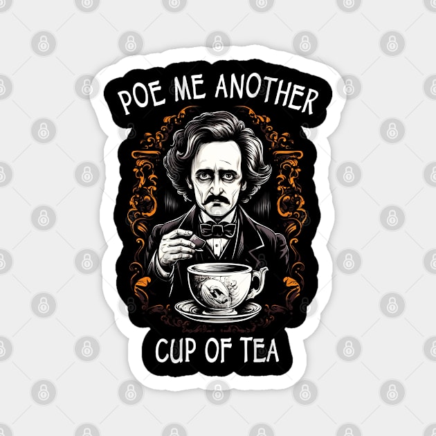 Funny Edgar Allan Poe - Poe Me Another Cup Of Tea Magnet by ShirtFace