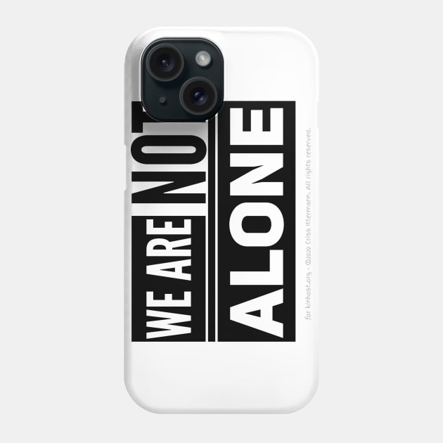 We are Not Alone - black text Phone Case by Kinhost Pluralwear