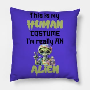 This Is My Human Custome I'm Really An Alien Pillow