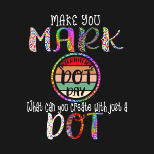 Make Your Mark And See Where It Takes You The Dot Retro T-Shirt