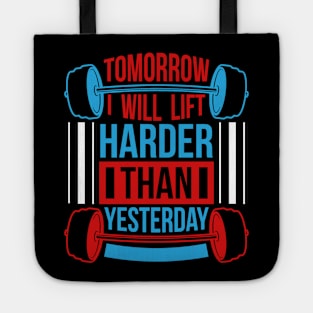 Tomorrow I will lift harder than yesterday Tote