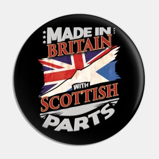 Made In Britain With Scottish Parts - Gift for Scottish From Scotland Pin
