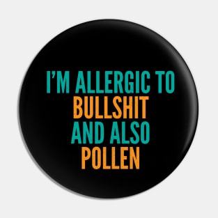 I'm Allergic To Bullshit and Also Pollen Pin