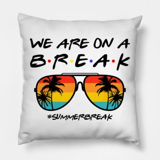 We Are On a Break Summer Break Sungles Last Day Of School Pillow