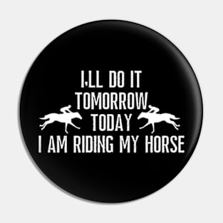 I'll do it tomorrow today i am riding my horse Pin