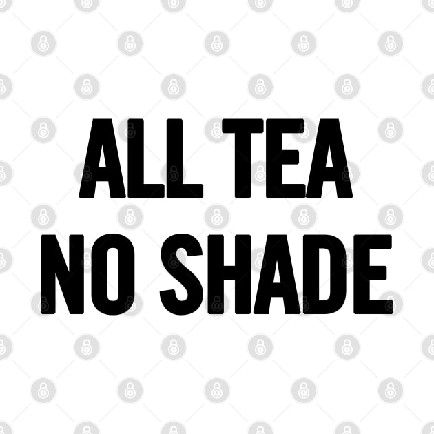 All Tea No Shade by sergiovarela